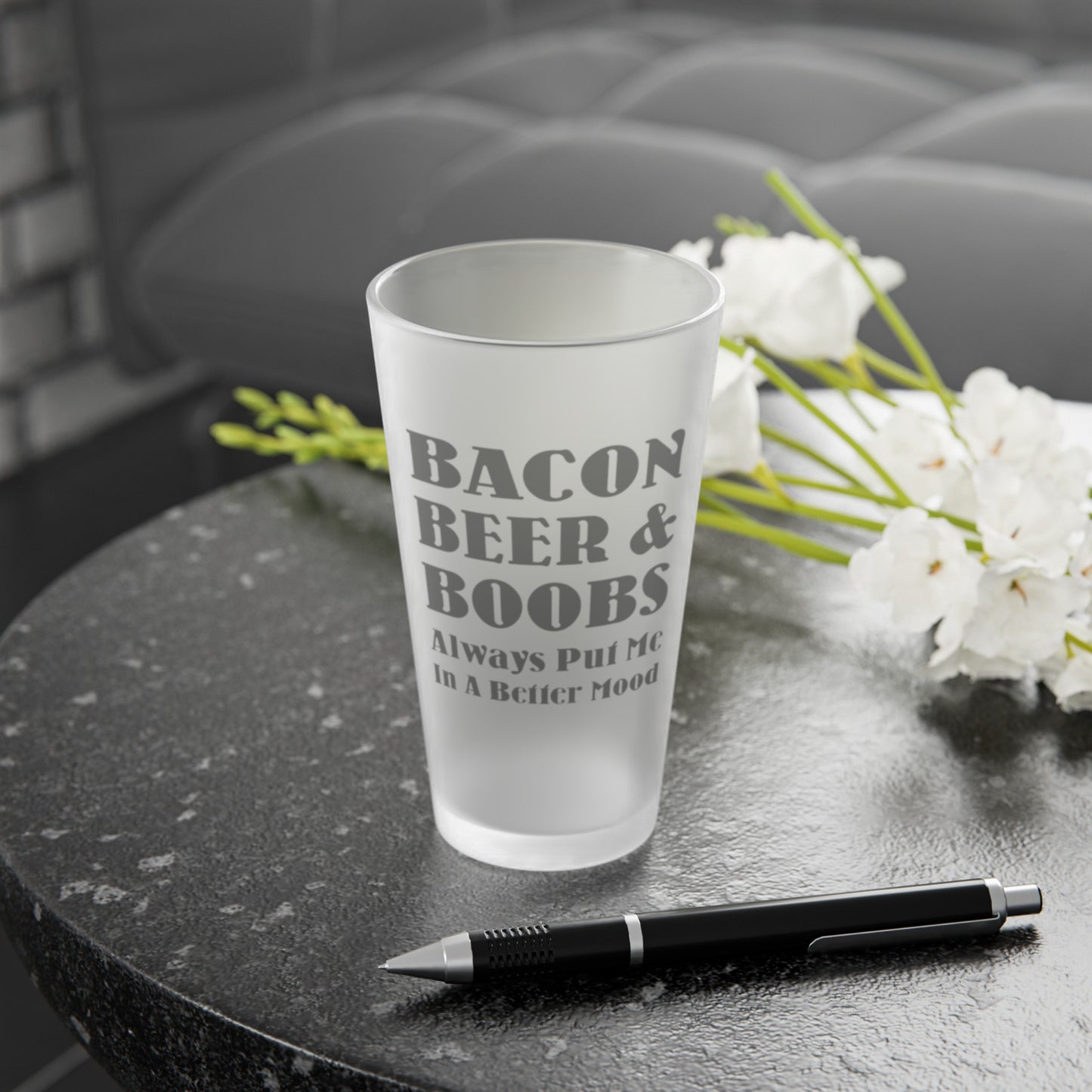 Bacon, Beer, and Boobs Always Put Me In A Better Mood - Frosted Pint Glass, 16oz