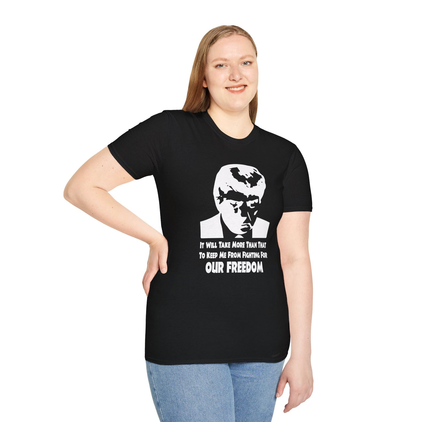 It Will Take More Than That To Keep Me From Fighting For Our Freedom -Unisex Softstyle T-Shirt