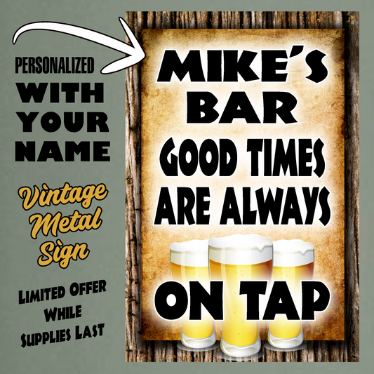 My Bar, Good Times Are Always On Tap (personalized)- 12" x 18" Vintage Metal Sign