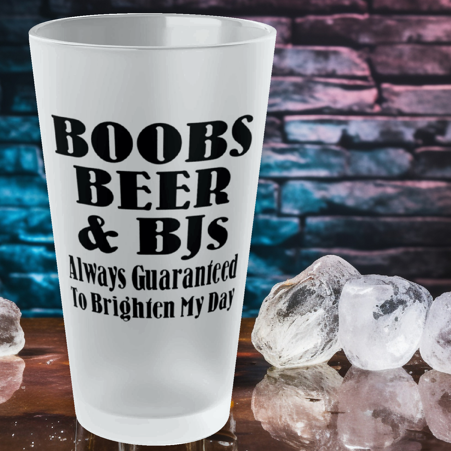 Boobs, Beer and BJs - Always Guaranteed To Brighten My Day - Frosted Pint Glass, 16oz