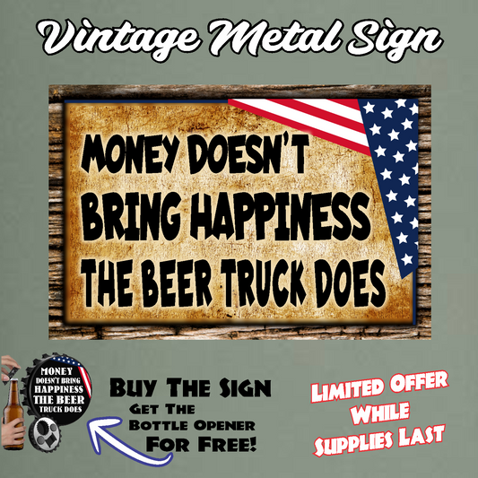 Money Doesn't Bring Happiness, The Beer Truck Does - 12" x 18" Vintage Metal Sign (With Free Opener)