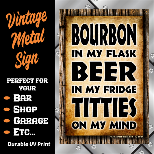 Bourbon In My Flask, Beer In My Fridge, Titties On My Mind - 12" x 18" Vintage Metal Sign