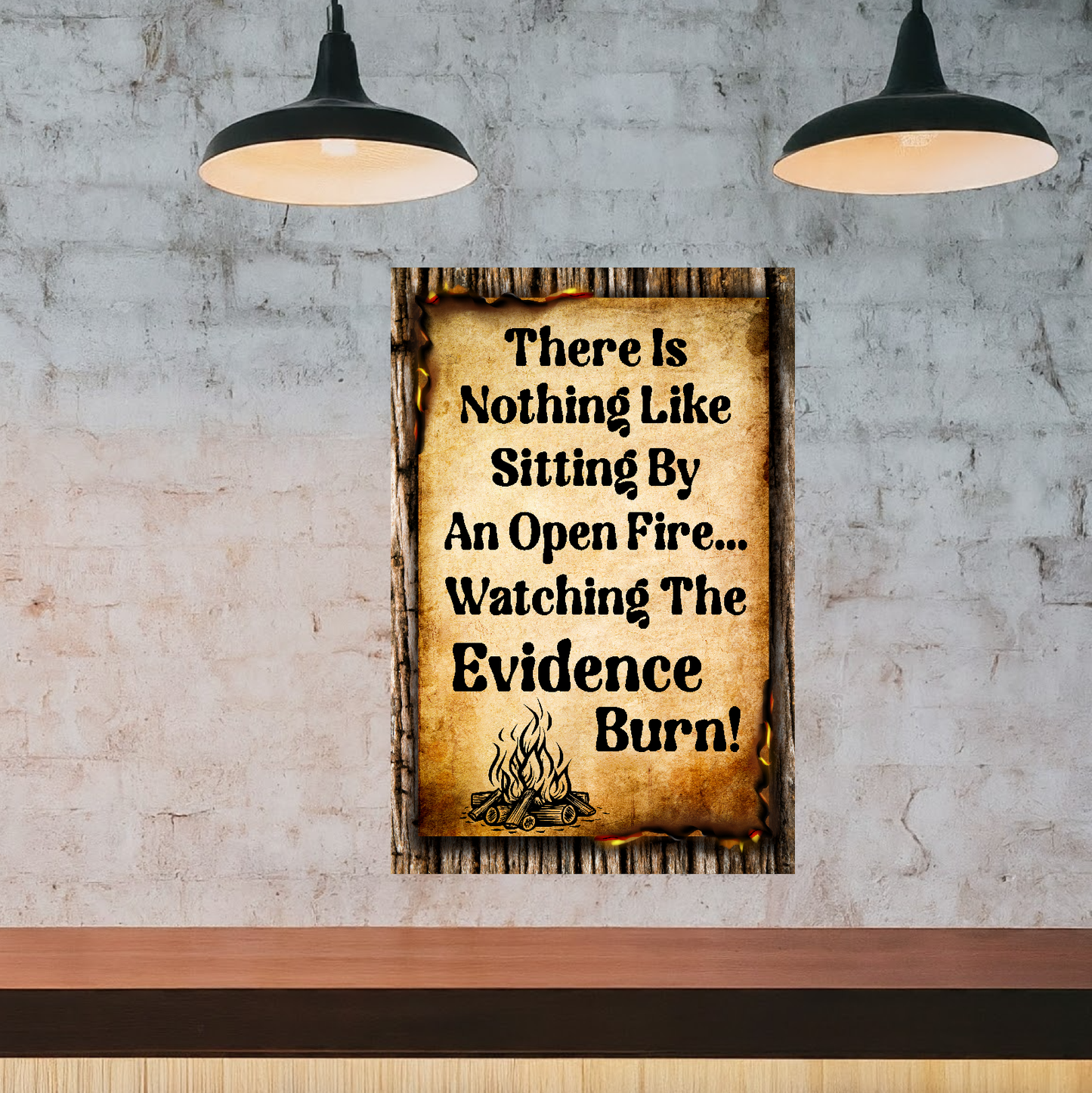 There Is Nothing Like Sitting By An Open Fire... Watching The Evidence Burn - 12" x 18" Vintage Metal Sign