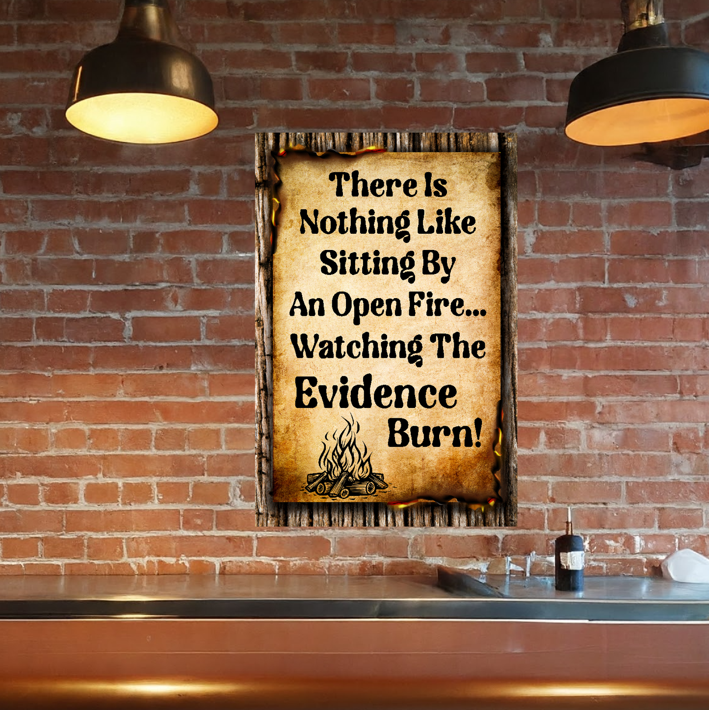 There Is Nothing Like Sitting By An Open Fire... Watching The Evidence Burn - 12" x 18" Vintage Metal Sign