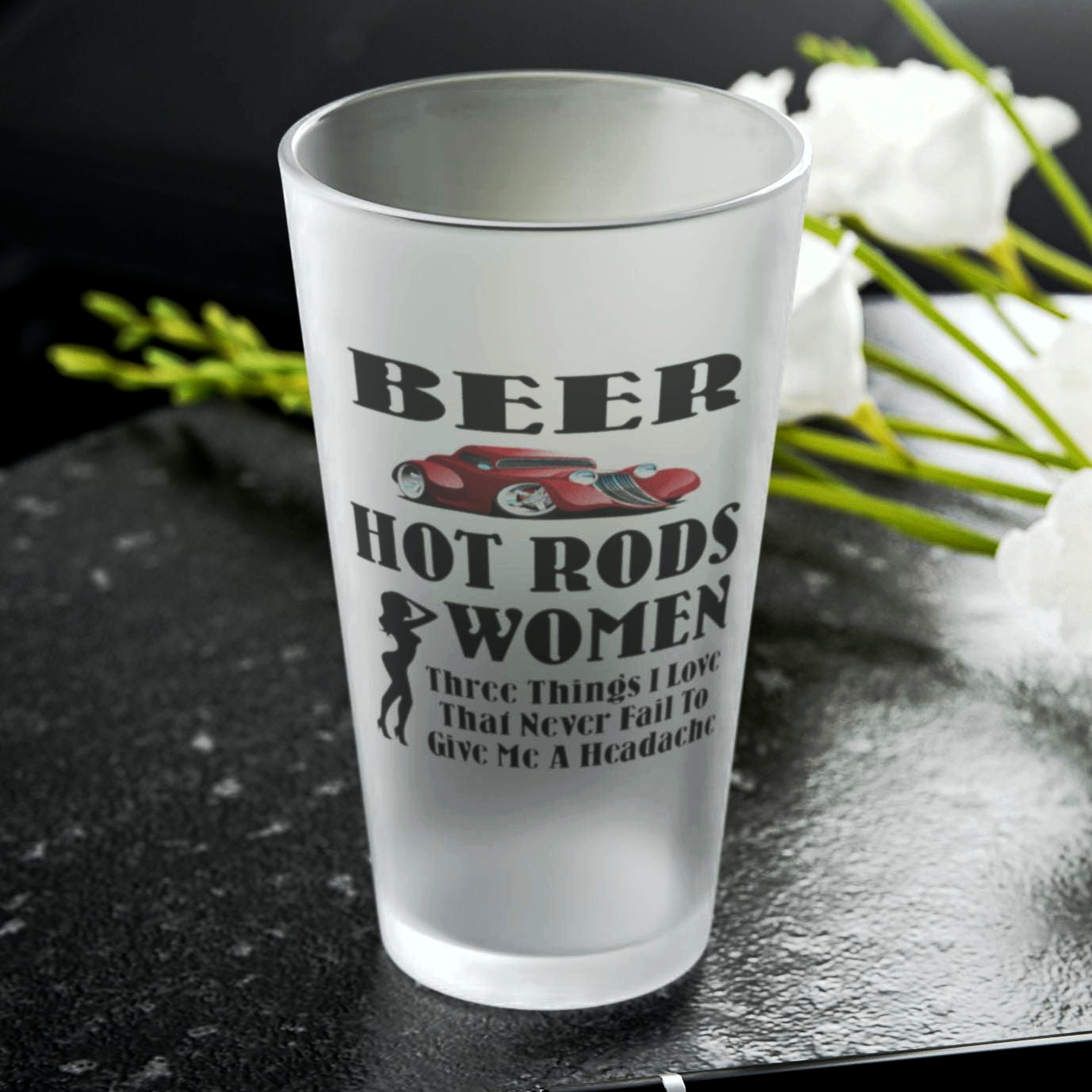 Beer, Hot Rods, Women #1 - Three Things I Love - Frosted Pint Glass, 16oz