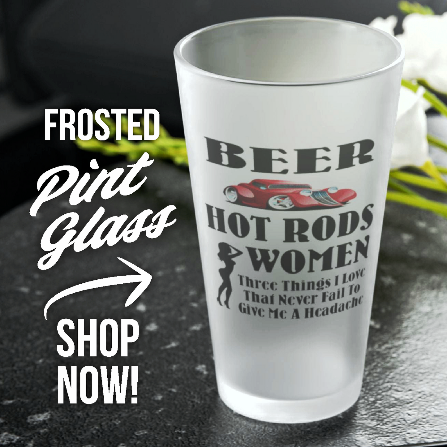 Beer, Hot Rods, Women #1 - Three Things I Love - Frosted Pint Glass, 16oz