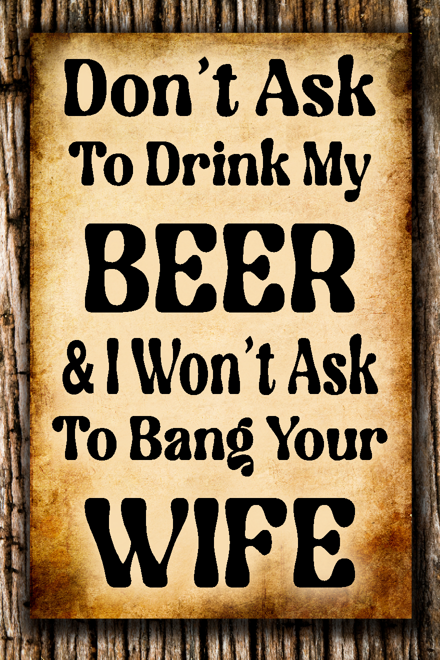 Don't Ask To Drink My Beer - 12" x 18" Vintage Metal Sign