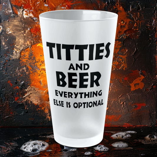 Titties And Beer, Everything Else Is Optional - Frosted Pint Glass, 16oz