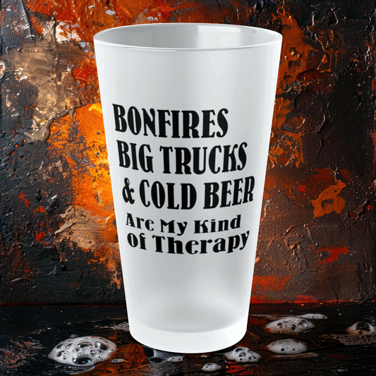 Bonfires, Big Trucks & Cold Beer Are My Kind Of Therapy - Frosted Pint Glass, 16oz