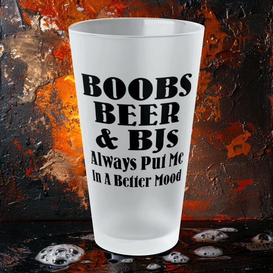 Boobs, Beer and BJs Always Put Me In A Better Mood - Frosted Pint Glass, 16oz