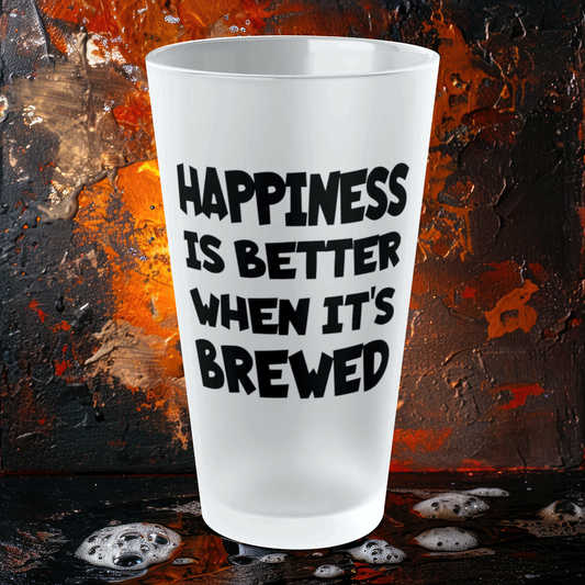 HAPPINESS Is Better When It's BREWED - Frosted Pint Glass, 16oz