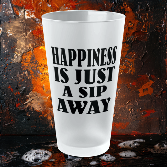 Happiness Is Just A Sip Away - Frosted Pint Glass, 16oz