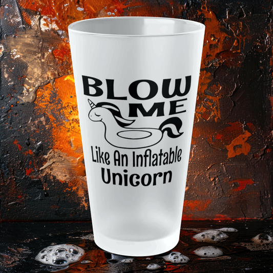 BLOW ME Like An Inflatable Unicorn - Frosted Pint Glass, 16oz