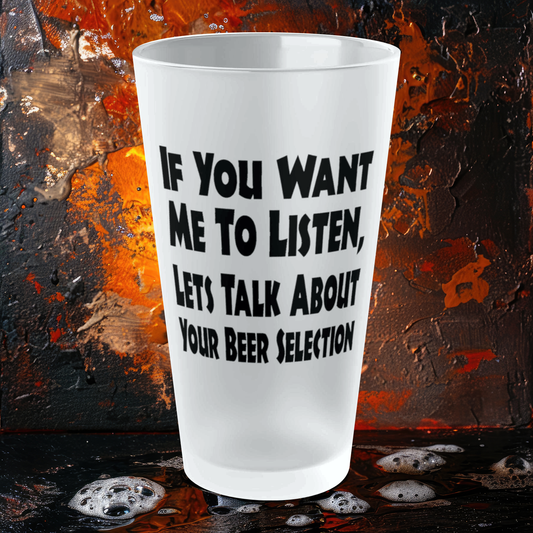 Lets Talk About Your Beer Selection - Frosted Pint Glass, 16oz