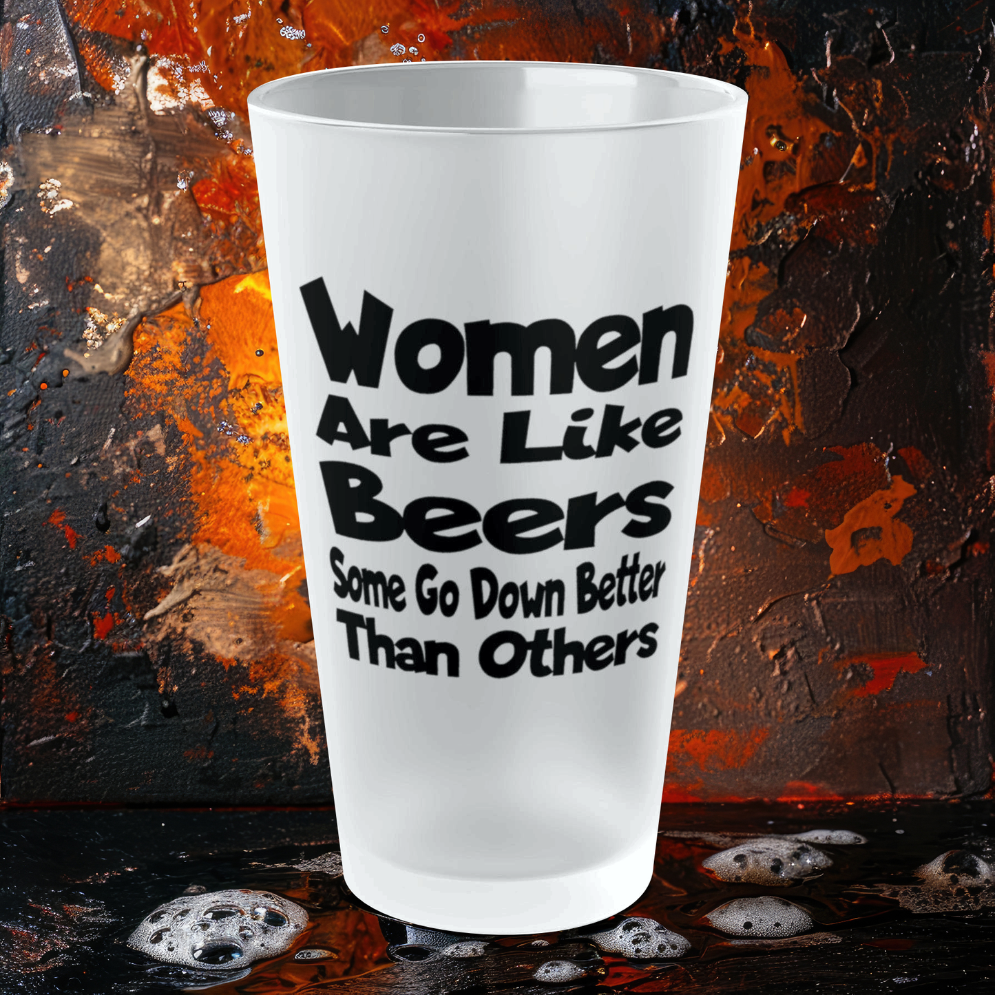 Women Are Like Beers, Some Go Down Better Than Others - Frosted Pint Glass, 16oz