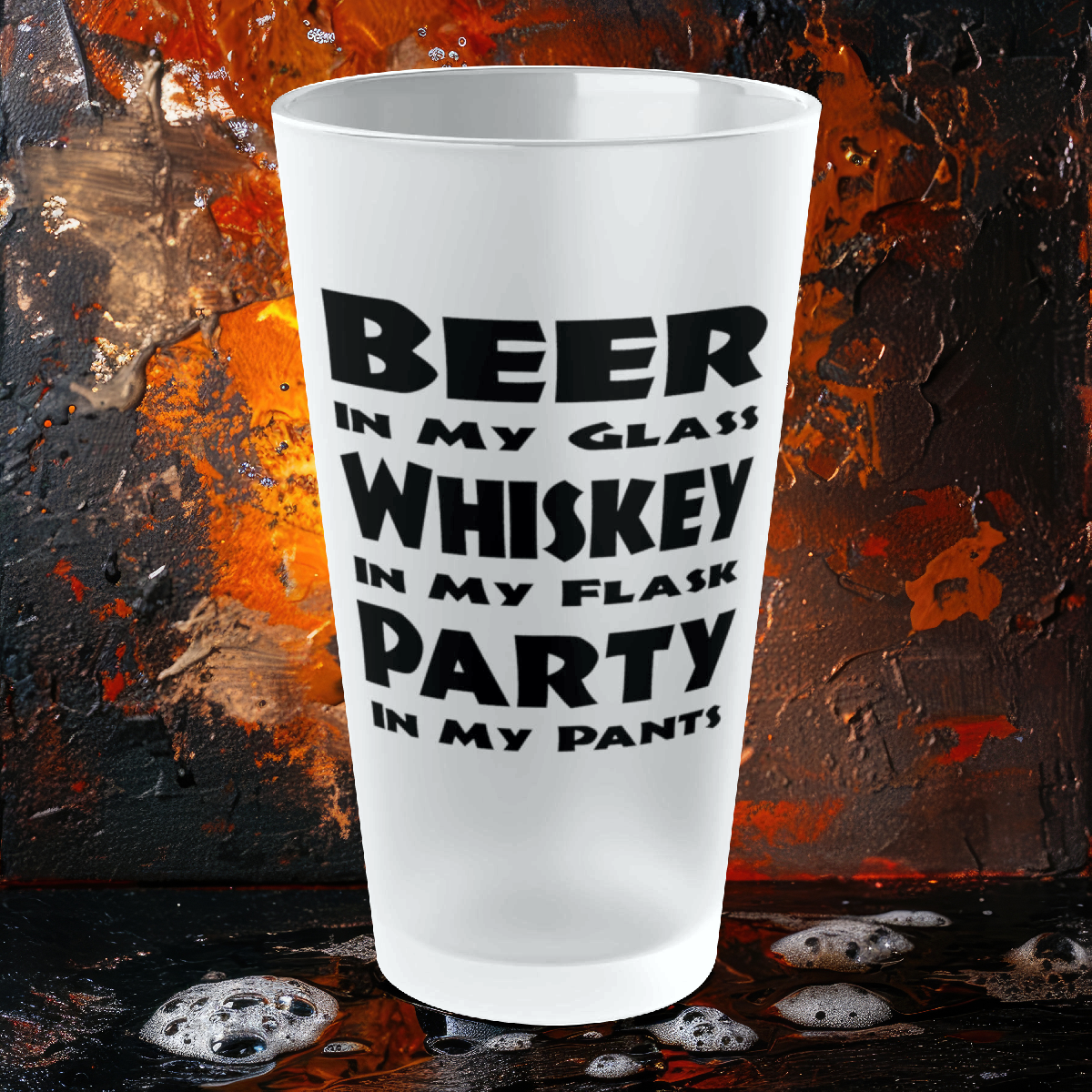 Beer In My Glass, Whiskey In My Flask, Party In My Pants! - Frosted Pint Glass, 16oz