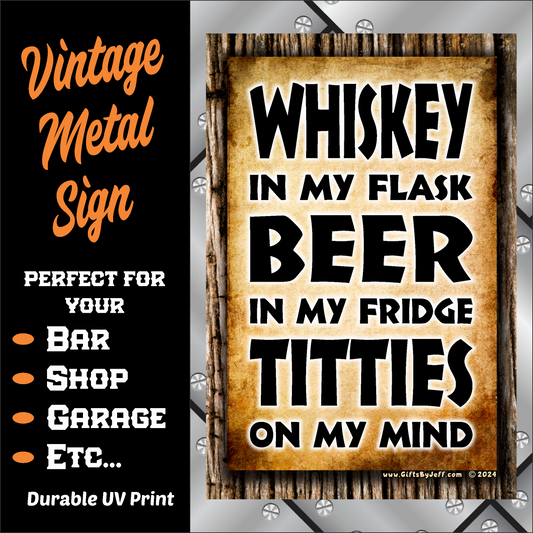 Whiskey In My Flask, Beer In My Fridge, Titties On My Mind - 12" x 18" Vintage Metal Sign