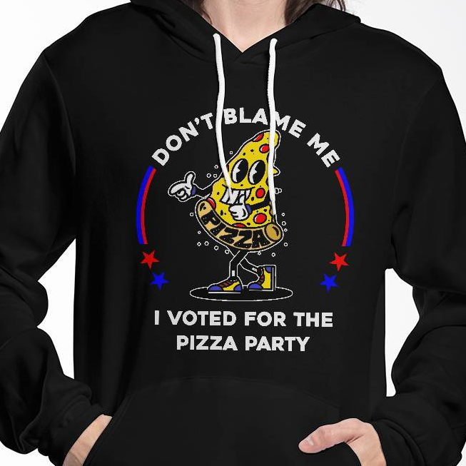 Black Pullover Hoodie - Don't Blame Me, I Voted For The Pizza Party.