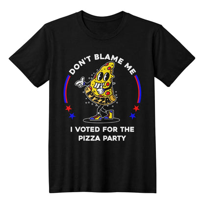 Funny Political T-shirt - Don't Blame Me, I Voted For The Pizza Party - A Great Gift