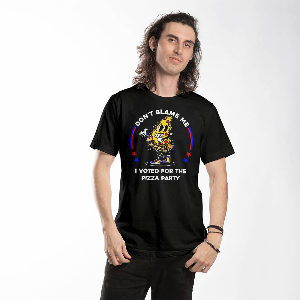 Funny Political T-shirt - Don't Blame Me, I Voted For The Pizza Party - A Great Gift