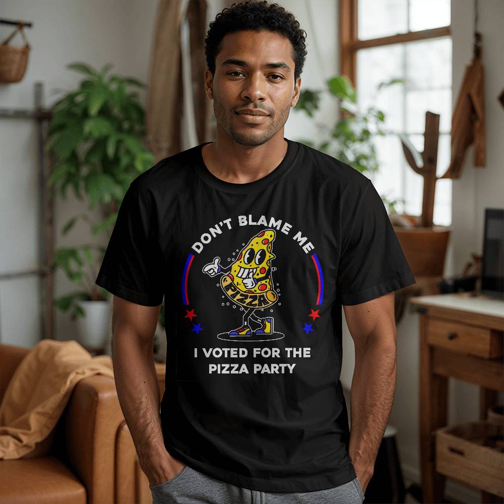 Funny Political T-shirt - Don't Blame Me, I Voted For The Pizza Party - A Great Gift