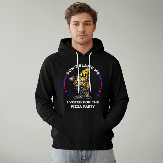 Black Pullover Hoodie - Don't Blame Me, I Voted For The Pizza Party.