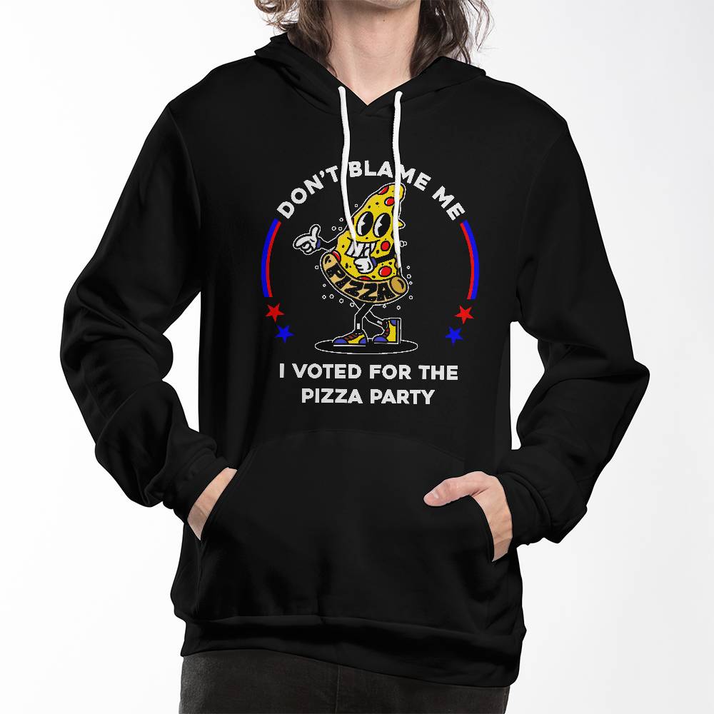 Black Pullover Hoodie - Don't Blame Me, I Voted For The Pizza Party.