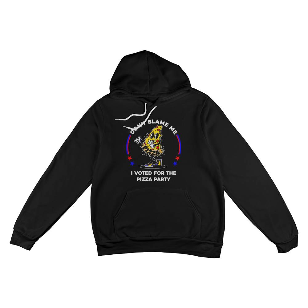 Black Pullover Hoodie - Don't Blame Me, I Voted For The Pizza Party.