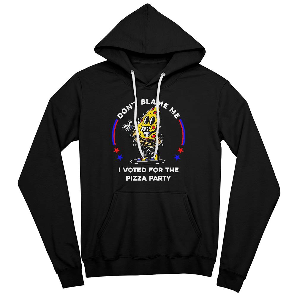 Black Pullover Hoodie - Don't Blame Me, I Voted For The Pizza Party.