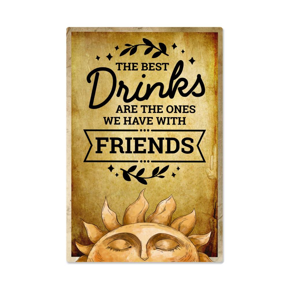 The Best Drinks Are The Ones We Have With Friends - 12" x 18" Vintage Metal Sign