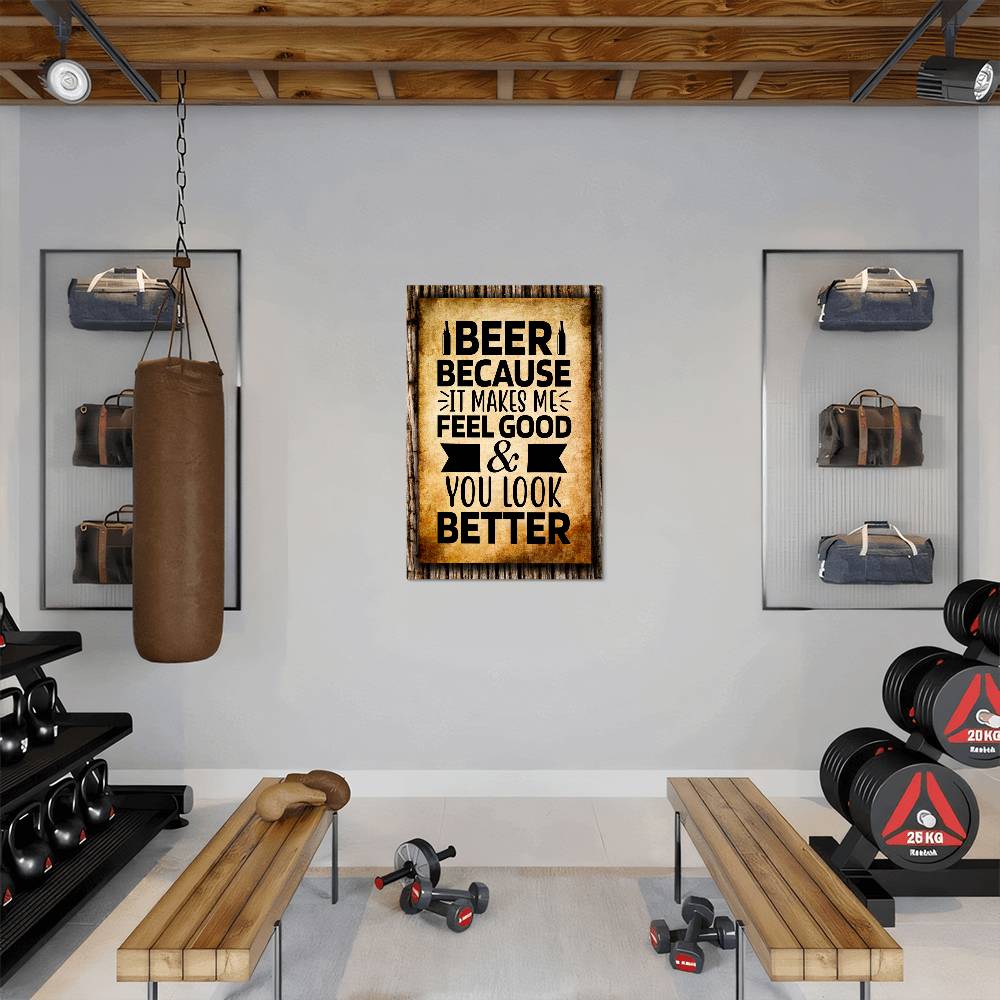 BEER, Because It Makes Me Feel Good & You Look Better - 12" x 18" Vintage Metal Sign