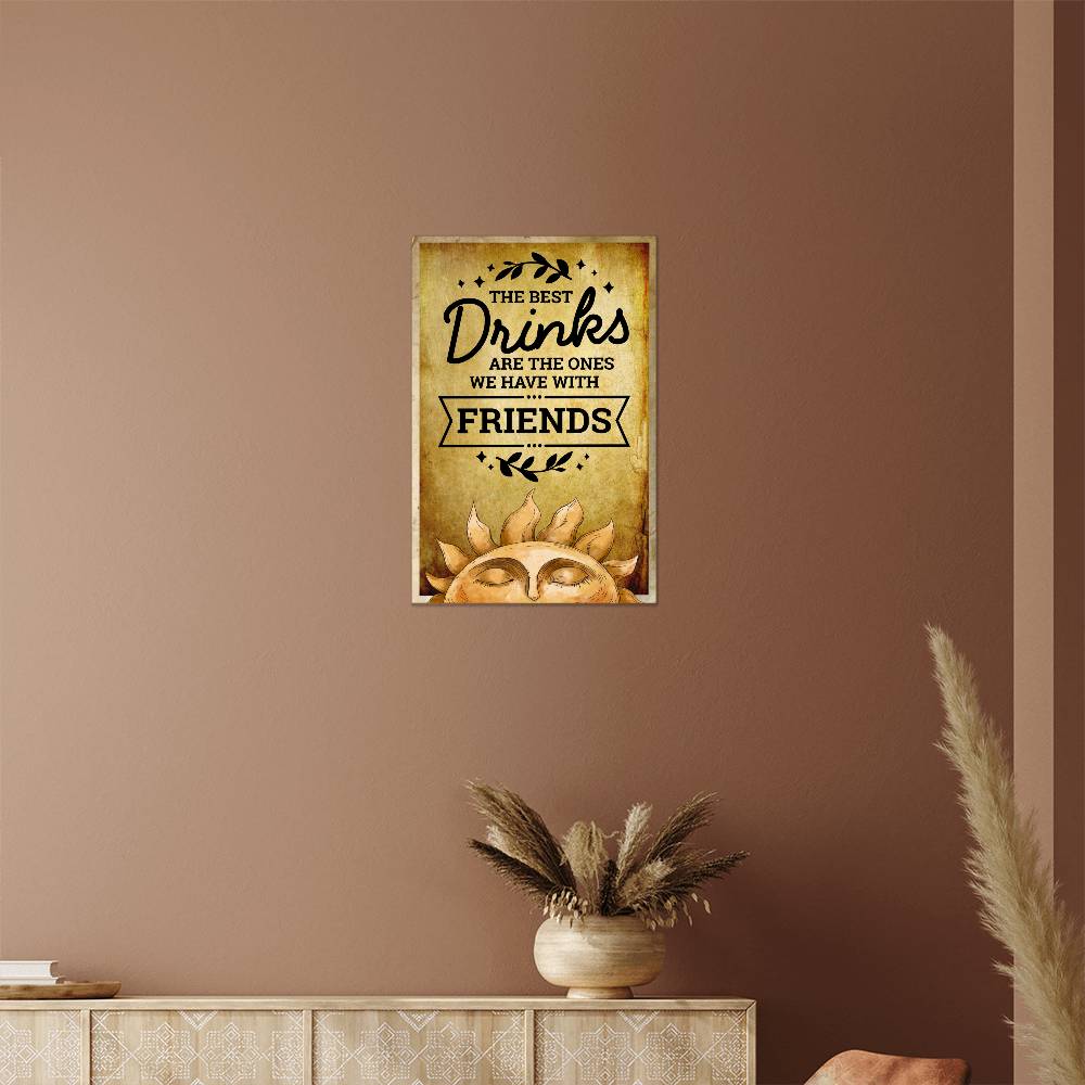 The Best Drinks Are The Ones We Have With Friends - 12" x 18" Vintage Metal Sign