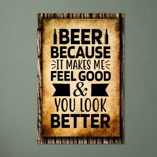 BEER, Because It Makes Me Feel Good & You Look Better - 12" x 18" Vintage Metal Sign